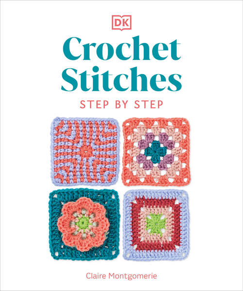 Book cover of Crochet Stitches Step-by-Step: More than 150 Essential Stitches for Your Next Project