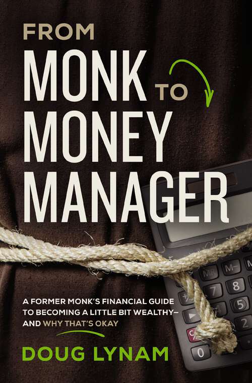 Book cover of From Monk to Money Manager: A Former Monk’s Financial Guide to Becoming a Little Bit Wealthy---and Why That’s Okay