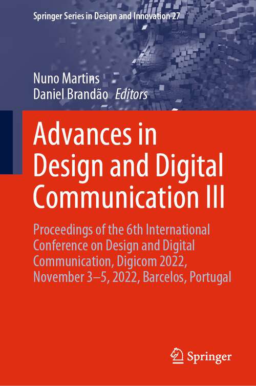 Book cover of Advances in Design and Digital Communication III: Proceedings of the 6th International Conference on Design and Digital Communication, Digicom 2022, November 3–5, 2022, Barcelos, Portugal (1st ed. 2023) (Springer Series in Design and Innovation #27)