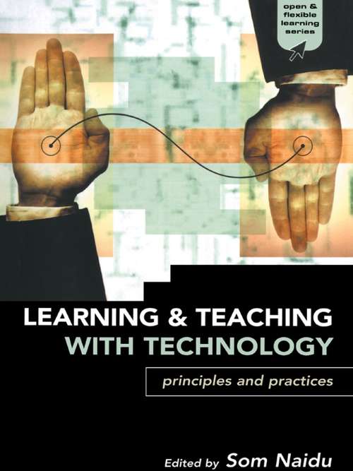 Book cover of Learning and Teaching with Technology: Principles and Practices (Open and Flexible Learning Series)