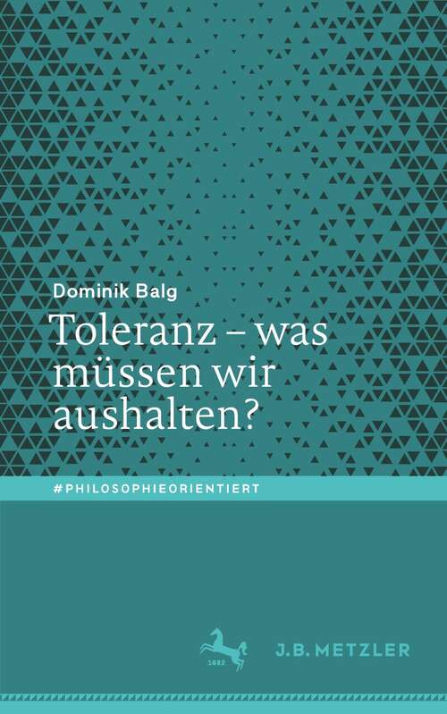 Book cover of Toleranz – was müssen wir aushalten? (1. Aufl. 2021) (#philosophieorientiert)