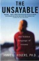 The Unsayable: The Hidden Language Of Trauma