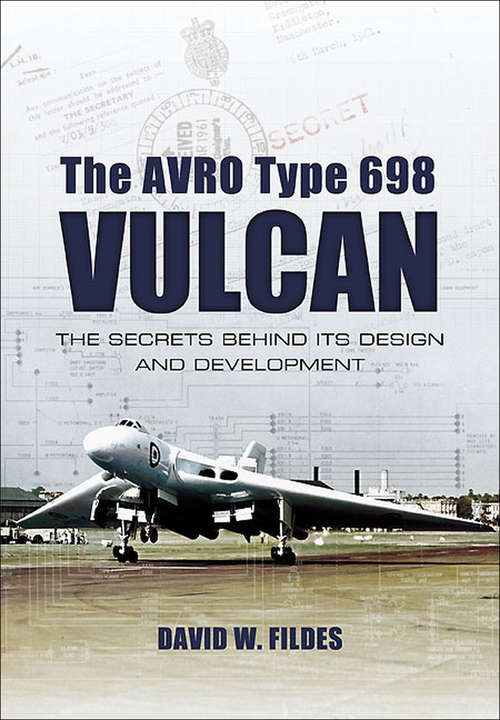Book cover of The Avro Type 698 Vulcan: The Secrets Behind its Design and Development