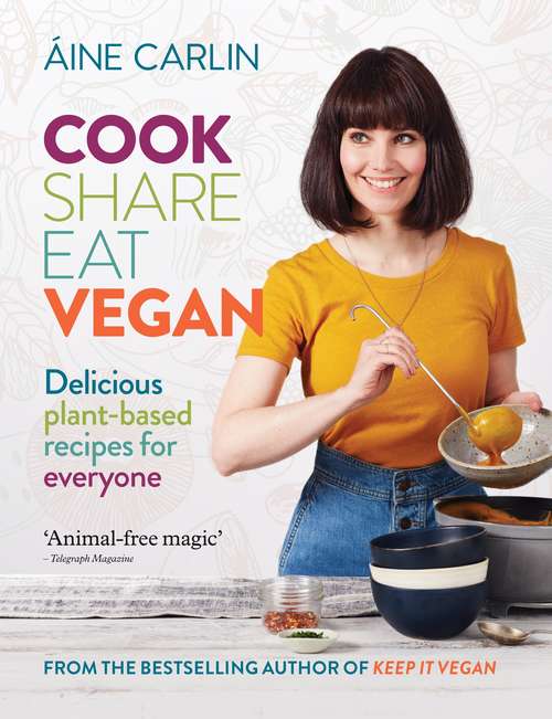 Cook Share Eat Vegan: Delicious plant-based recipes for Everyone