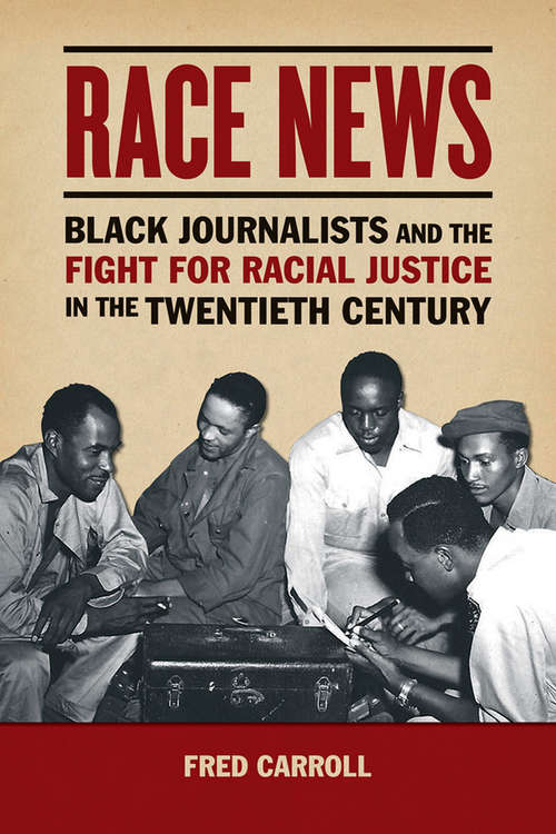 Book cover of Race News: Black Journalists and the Fight for Racial Justice in the Twentieth Century