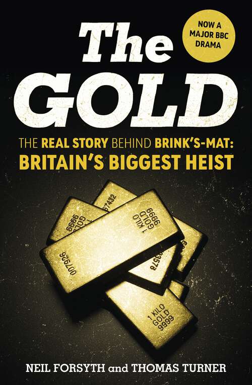Book cover of The Gold: The real story behind Brink’s-Mat: Britain’s biggest heist