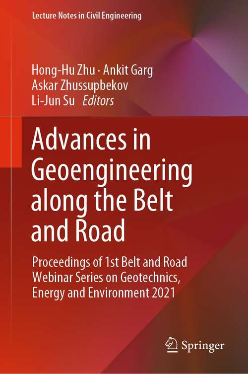 Advances in Geoengineering along the Belt and Road: Proceedings of 1st Belt and Road Webinar Series on Geotechnics, Energy and Environment 2021 (Lecture Notes in Civil Engineering #230)