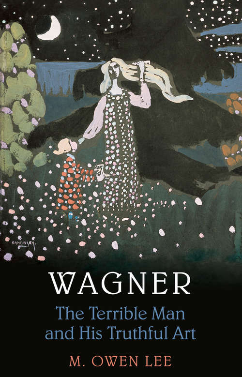 Book cover of Wagner: Terrible Man & His Truthful Art