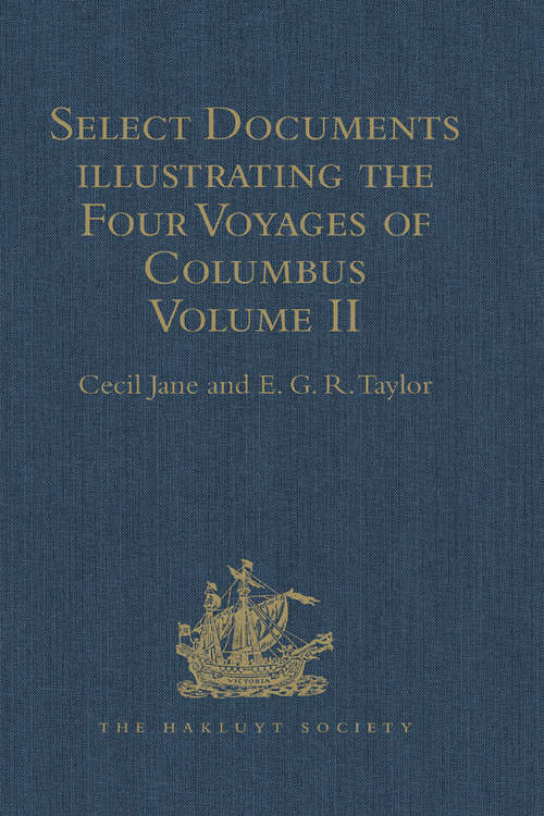 Select Documents illustrating the Four Voyages of Columbus: Including those contained in R.H. Major's Select Letters of Christopher Columbus. Volume II (Hakluyt Society Second Ser. #65)