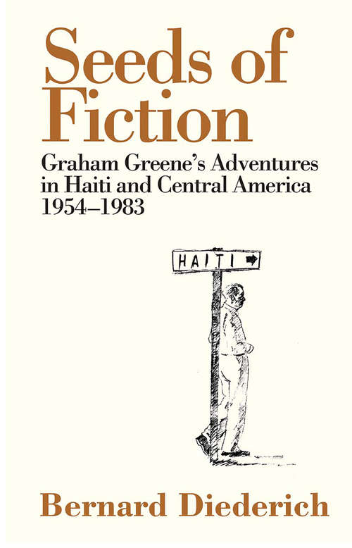 Seeds of Fiction: Graham Greene's Adventures in Haiti and Central America 1954–1983