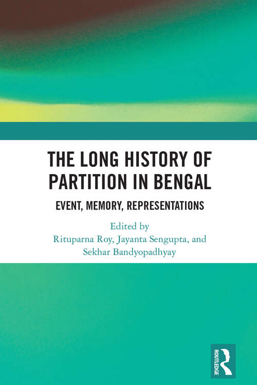Book cover of The Long History of Partition in Bengal: Event, Memory, Representations