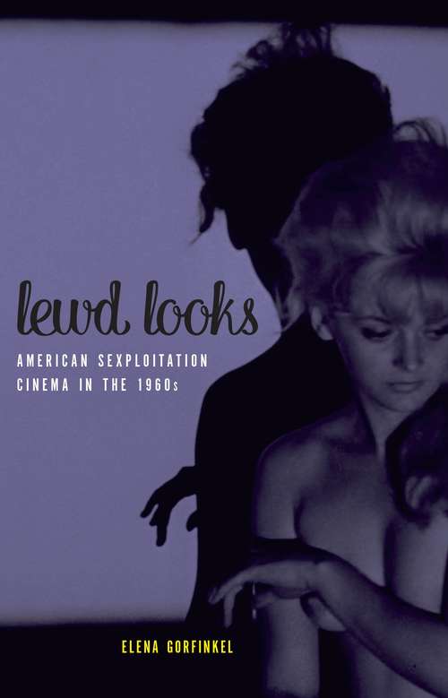 Book cover of Lewd Looks: American Sexploitation Cinema in the 1960s