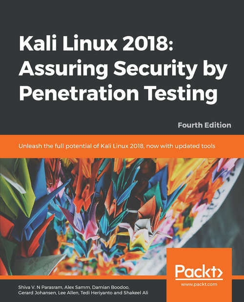 Kali Linux 2018: Unleash the full potential of Kali Linux 2018, now with updated tools, 4th Edition