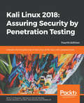 Kali Linux 2018: Unleash the full potential of Kali Linux 2018, now with updated tools, 4th Edition