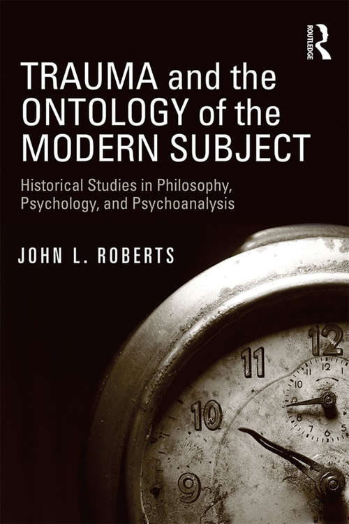 Book cover of Trauma and the Ontology of the Modern Subject: Historical Studies in Philosophy, Psychology, and Psychoanalysis