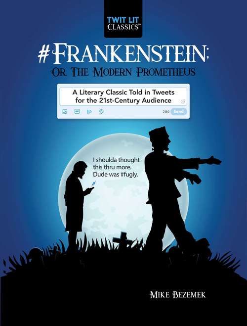 Book cover of #Frankenstein; Or, The Modern Prometheus: A Literary Classic Told in Tweets for the 21st Century Audience (Twit Lit Classics)