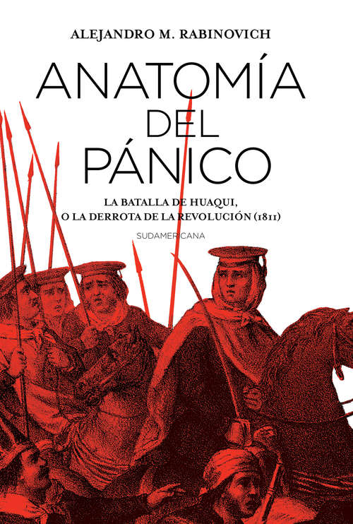 Book cover of Anatomía del pánico: La batalla de Huaqui, o la derrota de la Revolución (1811)