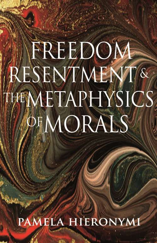Book cover of Freedom, Resentment, and the Metaphysics of Morals (Princeton Monographs in Philosophy #46)