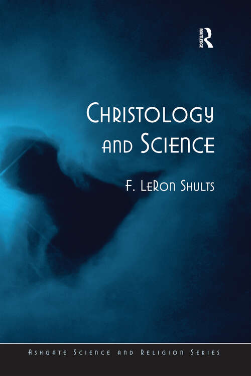 Christology and Science (Routledge Science and Religion Series)