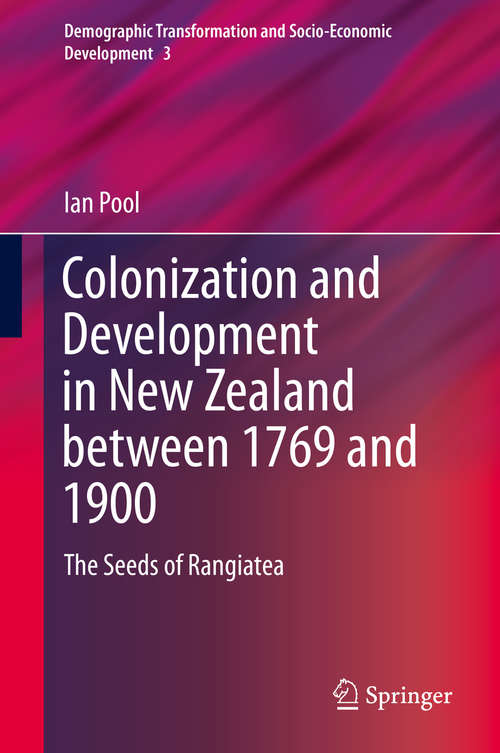 Colonization and Development in New Zealand between 1769 and 1900: The Seeds of Rangiatea (Demographic Transformation and Socio-Economic Development #3)