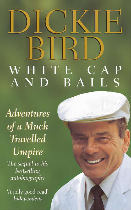 Book cover of White Cap and Bails: Adventures of a much loved Umpire