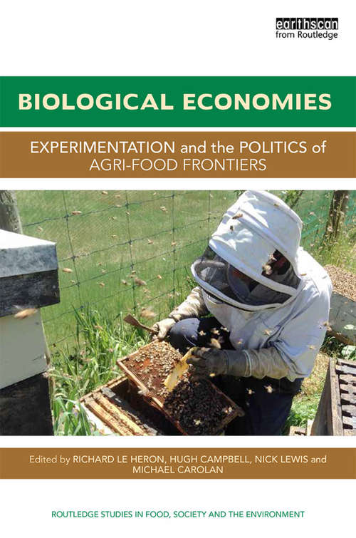 Biological Economies: Experimentation and the politics of agri-food frontiers (Routledge Studies in Food, Society and the Environment)