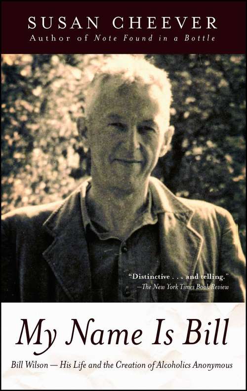 My Name Is Bill: Bill Wilson--His Life and the Creation of Alcoholics Anonymous