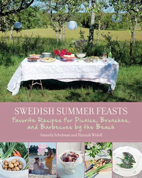 Book cover of Swedish Summer Feasts: Favorite Recipes for Picnics, Brunches, and Barbecues by the Beach