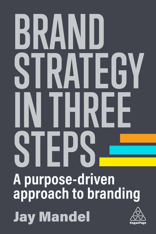 Book cover of Brand Strategy in Three Steps: A Purpose-Driven Approach to Branding