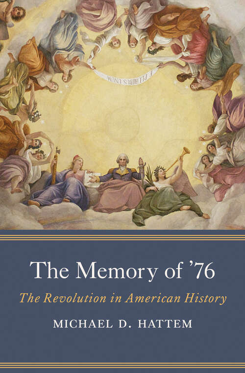 Book cover of The Memory of ’76: The Revolution in American History