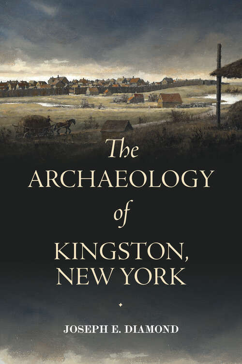 Book cover of The Archaeology of Kingston, New York (Excelsior Editions)