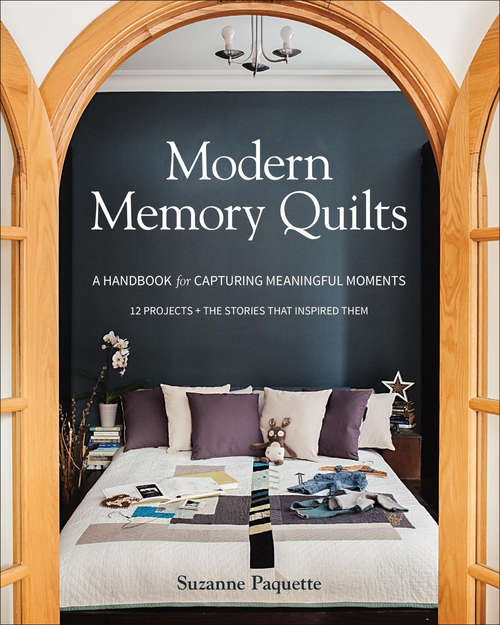 Modern Memory Quilts: A Handbook for Capturing Meaningful Moments