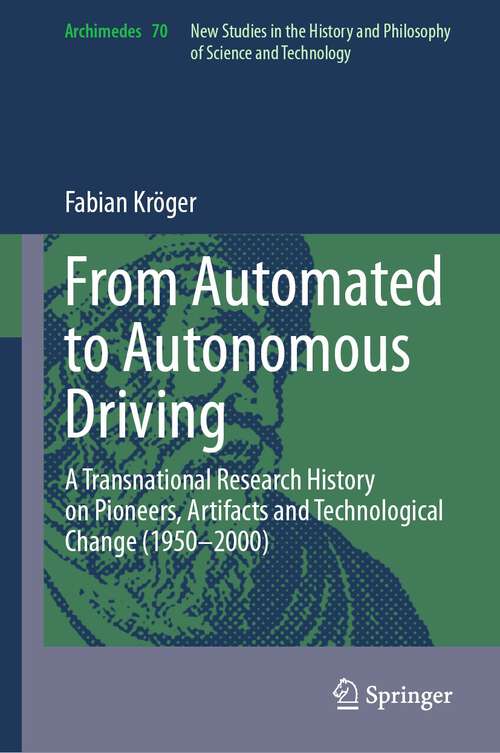 Book cover of From Automated to Autonomous Driving: A Transnational Research History on Pioneers, Artifacts and Technological Change (1950-2000) (2024) (Archimedes #70)