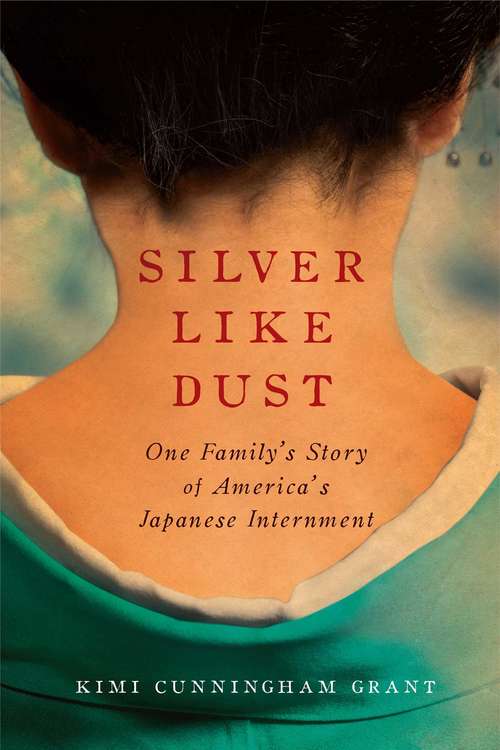 Book cover of Silver Like Dust: One Family's Story of America's Japanese Internment