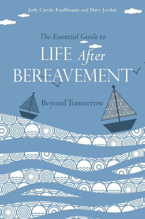The Essential Guide to Life After Bereavement: Beyond Tomorrow