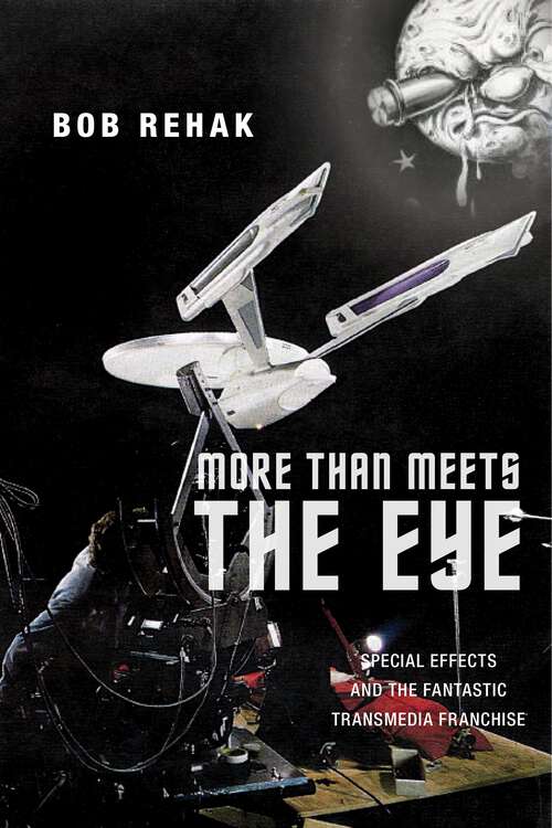 Book cover of More Than Meets the Eye: Special Effects and the Fantastic Transmedia Franchise (Postmillennial Pop)