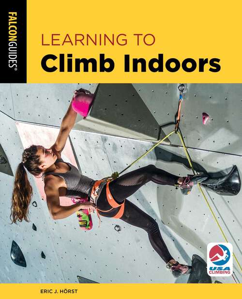Book cover of Learning to Climb Indoors (3rd Edition) (How To Climb Series)