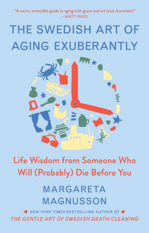 Book cover of The Swedish Art of Aging Exuberantly: Life Wisdom from Someone Who Will (Probably) Die Before You (The Swedish Art of Living & Dying Series)