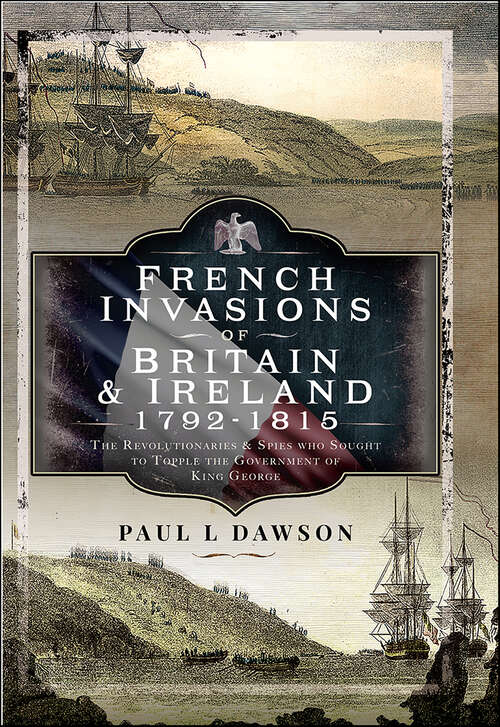 Book cover of French Invasions of Britain and Ireland, 1797–1798: The Revolutionaries and Spies who Sought to Topple the Government of King George