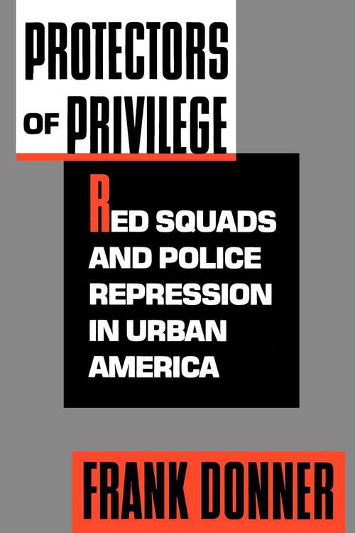 Book cover of Protectors of Privilege: Red Squads and Police Repression in Urban America