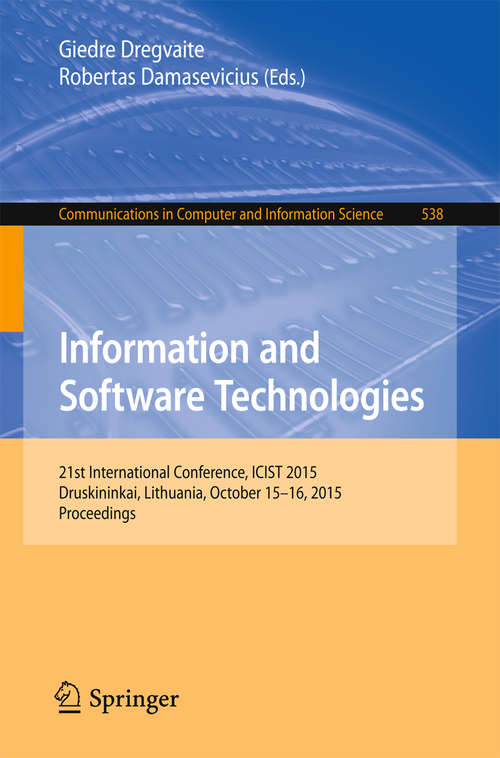 Book cover of Information and Software Technologies: 21st International Conference, Icist 2015, Druskininkai, Lithuania, October 15-16, 2015, Proceedings (Communications In Computer And Information Science  #538)