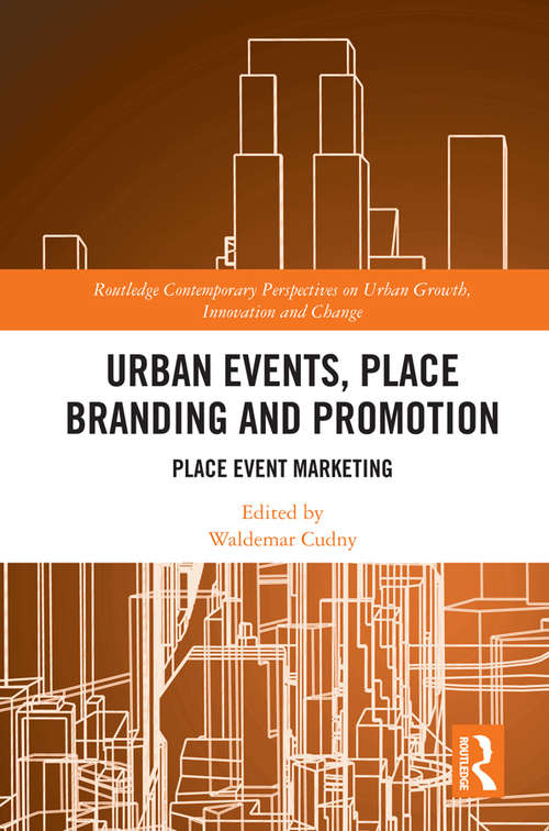 Book cover of Urban Events, Place Branding and Promotion: Place Event Marketing (Routledge Contemporary Perspectives on Urban Growth, Innovation and Change)