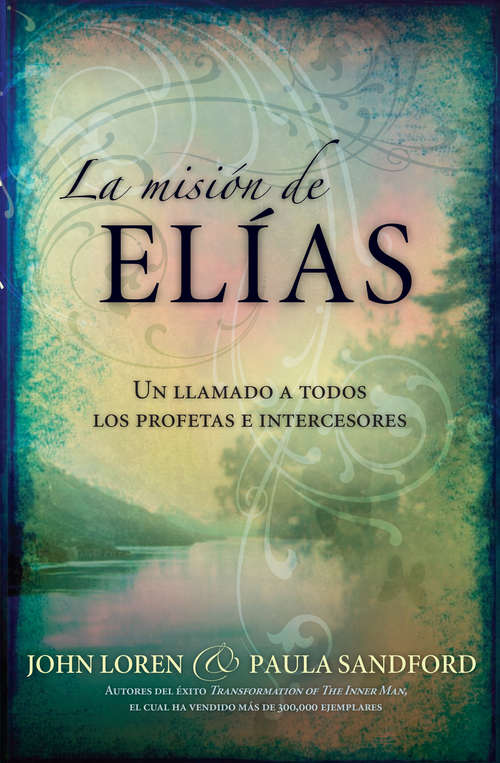 La Misión De Elias: Un llamado a todos los profetas e intercesores