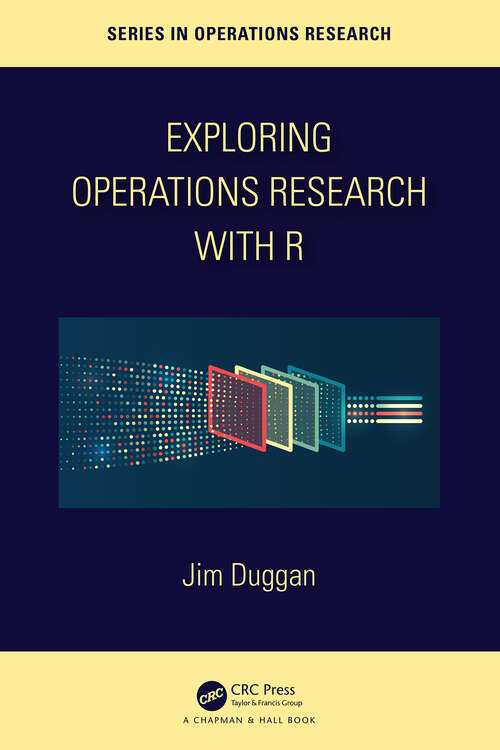Book cover of Exploring Operations Research with R (Chapman & Hall/CRC Series in Operations Research)