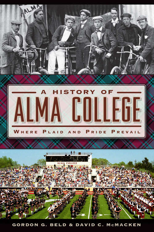 Book cover of A History of Alma College: Where Plaid and Pride Prevail (American Chronicles)