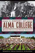 A History of Alma College: Where Plaid and Pride Prevail (American Chronicles)