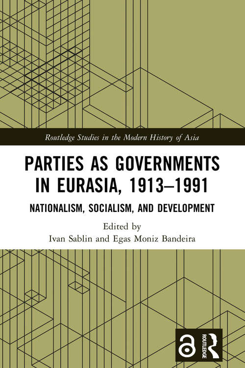 Book cover of Parties as Governments in Eurasia, 1913–1991: Nationalism, Socialism, and Development (Routledge Studies in the Modern History of Asia)