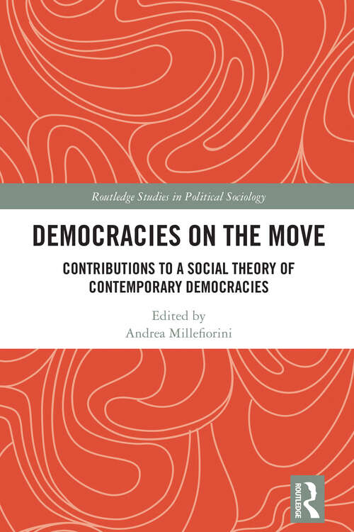Book cover of Democracies on the Move: Contributions to a Social Theory of Contemporary Democracies (1) (Routledge Studies in Political Sociology)