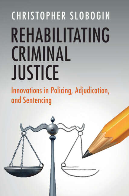 Book cover of Rehabilitating Criminal Justice: Innovations in Policing, Adjudication, and Sentencing