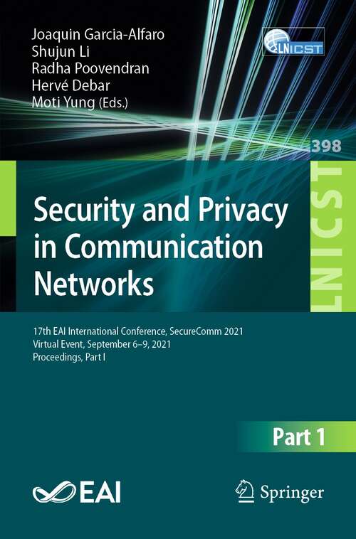 Security and Privacy in Communication Networks: 17th EAI International Conference, SecureComm 2021, Virtual Event, September 6–9, 2021, Proceedings, Part I (Lecture Notes of the Institute for Computer Sciences, Social Informatics and Telecommunications Engineering #398)